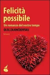 Felicità possibile. Un romanzo del nostro tempo Non Perdere