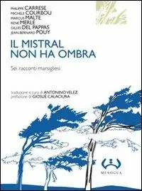 Il mistral non ha ombra. Sei racconti marsigliesi Compra Oggi Stesso