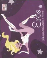 Eros. Pensieri, tentazioni e ricette Offerta Limitata