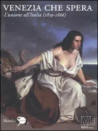 Ultima Occasione Venezia che spera. L‘unione all‘Italia (1859-1866). Ediz. illustrata