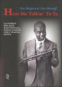 Hear me talkin‘ to ya. La storia del jazz raccontata dagli uomini che l‘hanno fatta Offerta Del Giorno