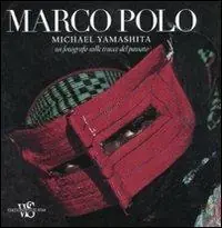 Acquista Ora Marco Polo. Un fotografo sulle tracce del passato. Ediz. ampliata