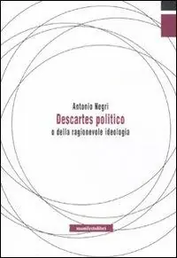 Nuovo Arrivo Descartes politico o della ragionevole ideologia