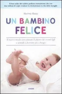Quantità Limitata Un bambino felice. Il nuovo modo per calmare il pianto dei vostri figli e aiutarli a dormire più a lungo