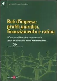 Reti d‘impresa profili giuridici, finanziamento e rating. Il Contratto di Rete e le sue caratteristiche Must-Have