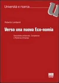 Non Perdere Verso una nuova eco-nomia. Sostenibilità ambientale, competence e resilienza d‘impresa