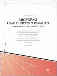 Micropali e pali di piccolo diametro. Aspetti progettuali e tecnologici Non Perdere