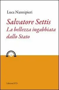Salvatore Settis. La bellezza ingabbiata dallo Stato Economico