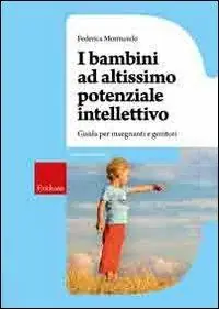 I bambini ad altissimo potenziale intellettivo. Guida per insegnanti e genitori Compra Adesso