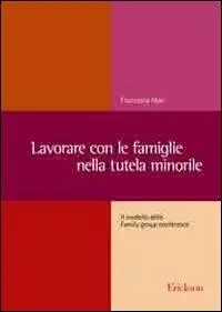 Economico Lavorare con le famiglie nella tutela minorile. Il modello delle Family group conference