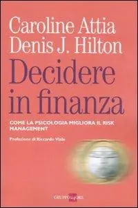 Spedito Oggi Decidere in finanza. Come la psicologia migliora il risk managenet