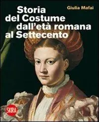 Popolare Storia del costume dall‘età romana al Settecento. Ediz. illustrata