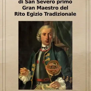 Raimondo di Sangro principe di San Severo primo Gran Maestro del Rito egizio tradizionale. Ediz. riservata (Napoli, 2011) Consegna Rapida