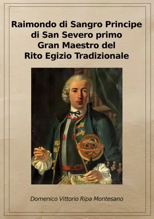 Raimondo di Sangro principe di San Severo primo Gran Maestro del Rito egizio tradizionale. Ediz. riservata (Napoli, 2011) Consegna Rapida