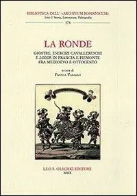 Compra Adesso La ronde. Giostre, esercizi cavallereschi e loisir in Francia e Piemonte fra Medioevo e Ottocento. Atti del Convegno internazionale di studi (15-17 giugno 2006)