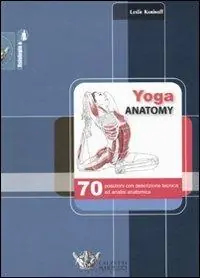 Soddisfatti O Rimborsati Yoga anatomy. 70 posizioni con descrizione tecnica ed analisi anatomica