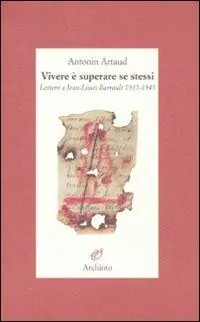 Vivere è superare se stessi. Lettere a Jean-Louis Barrault 1935-1945 Pagamento Sicuro
