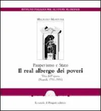Pauperismo e Stato. Il real albergo dei poveri. Vita dell‘opera (Napoli, 1751-1951) Subito Disponibile