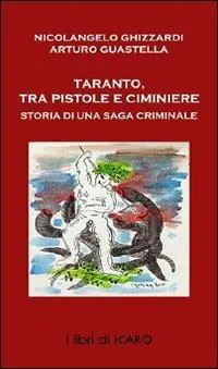 Consegna Rapida Taranto tra pistole e ciminiere, ieri e oggi. Storia di saghe criminali
