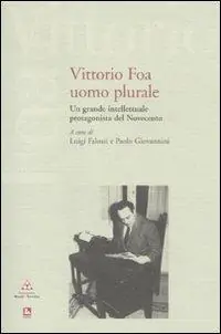 Vittorio Foa uomo plurale. Un grande intellettuale protagonista del Novecento. Con DVD Quantità Limitata