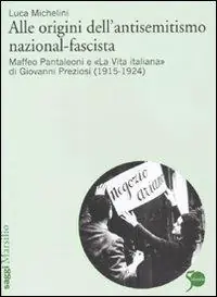 Compra Online Alle origini dell‘antisemitismo nazional-fascista. Maffeo Pantaleoni e «La vita italiana» di Giovanni Preziosi (1915-1924)