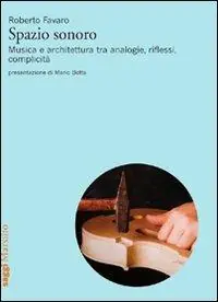 Spazio sonoro. Musica e architettura tra analogie, riflessi, complicità Esclusivo