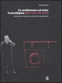 Le architetture ad Aula il paradigma Mies van der Rohe. Ideazione, costruzione, procedure compositive Reso Gratuito
