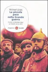 La piccola pace nella grande guerra. Fronte occidentale 1914 un Natale senza armi Spedizione Espresso
