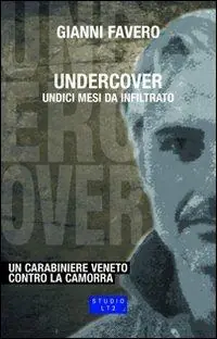 Undercover. Undici mesi da infiltrato. Un carabiniere veneto contro la camorra Prezzo Ridotto