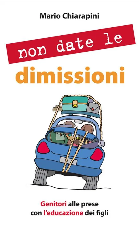 Non date le dimissioni. Genitori alle prese con l‘educazione dei figli Nuova Collezione