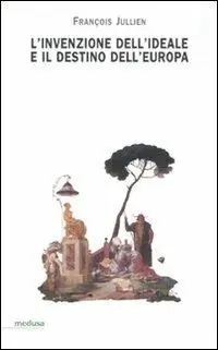 L‘ invenzione dell‘ideale e il destino dell‘Europa Vendita Finale