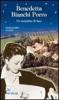 Benedetta Bianchi Porro. Un cammino di luce Compra Online