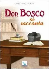 Esclusivo Don Bosco si racconta