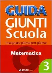 Spedizione Espresso Guida Giunti scuola. Insegnare giorno per giorno. Matematica. Vol. 3