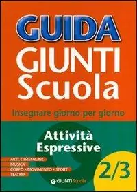 Guida Giunti scuola. Insegnare giorno per giorno. Attività espressive vol. 4-5 Compra Adesso