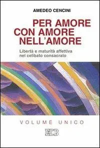 Di Tendenza Per amore, con amore, nell‘amore. Libertà e maturità affettiva nel celibato consacrato