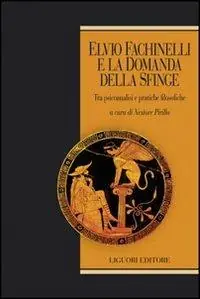 Ultima Occasione Elvio Fachinelli e la domanda della Sfinge. Tra psicoanalisi e pratiche filosofiche