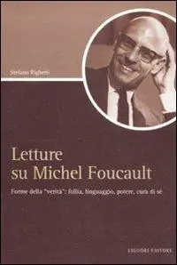 Ordina Subito Letture su Michel Foucault. Forme della «verità» follia, linguaggio, potere, cura di sé