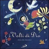 I volti di Dio. Per i più piccoli. Ediz. illustrata Consegna Rapida