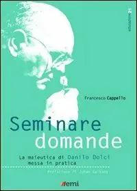 Seminare domande. La sperimentazione della maieutica di Danilo Dolci nella scuola Prezzo Scontato