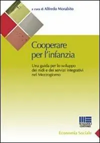Cooperare per l‘infanzia. Una guida per lo sviluppo dei nidi e dei servizi integrativi nel Mezzogiorno A Buon Prezzo