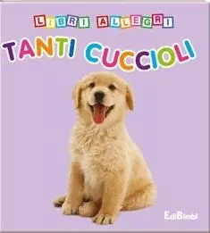 Affare Tanti cuccioli. Libri allegri. Ediz. illustrata