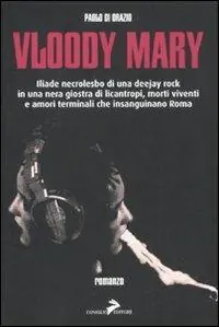 Prezzo Ridotto Vloody Mary. Iliade necrolesbo di una deejay rock in una nera giostra di licantropi, morti viventi e amori terminali che insanguinano Roma