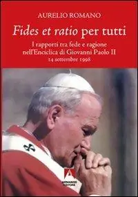 Offerta Limitata Fides et ratio per tutti. I rapporti tra fede e ragione nell‘enciclica di Giovanni Paolo II