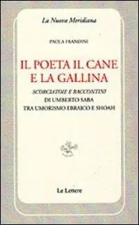 Reso Gratuito Il poeta il cane e la gallina. Scorciatoie e raccontini di Umberto Saba tra umorismo ebraico e Shoah