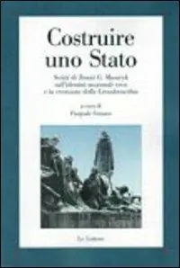 Pagamento Sicuro Costruire uno Stato. Scritti di Tomàs G. Masaryk sull‘identità nazionale ceca e la creazione della Cecoslovacchia