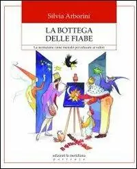 Miglior Prezzo La bottega delle fiabe. La narrazione come metodo per educare ai valori