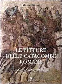 A Buon Prezzo Le pitture delle catacombe romane. Restauri ed interpretazioni. Ediz. illustrata