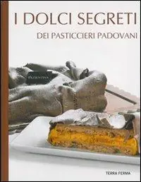 Solo Oggi I dolci segreti dei pasticcieri padovani