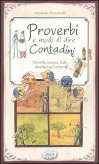 Saldi Proverbi e modi di dire contadini. Filosofia, scienza, fede distillate nel tempo